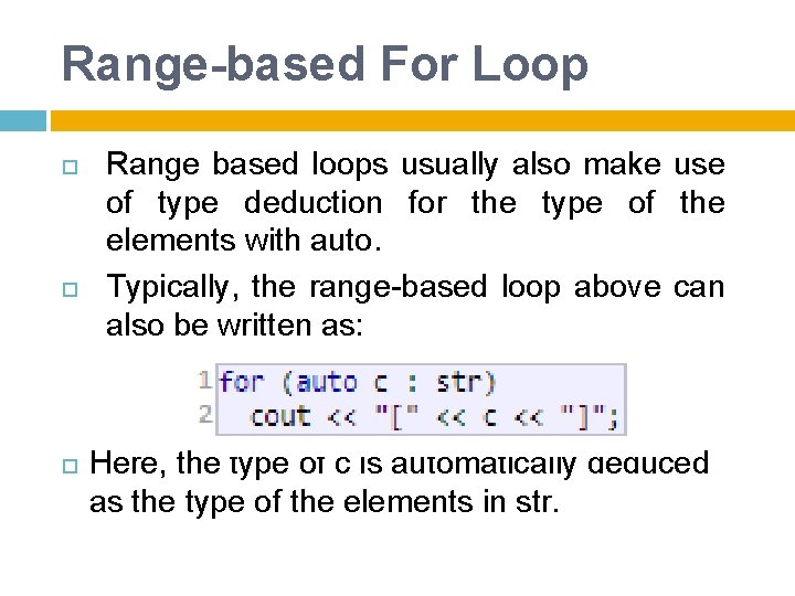 Range-based For Loop Range based loops usually also make use of type deduction for