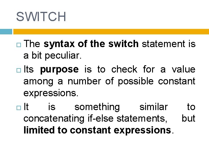 SWITCH The syntax of the switch statement is a bit peculiar. Its purpose is
