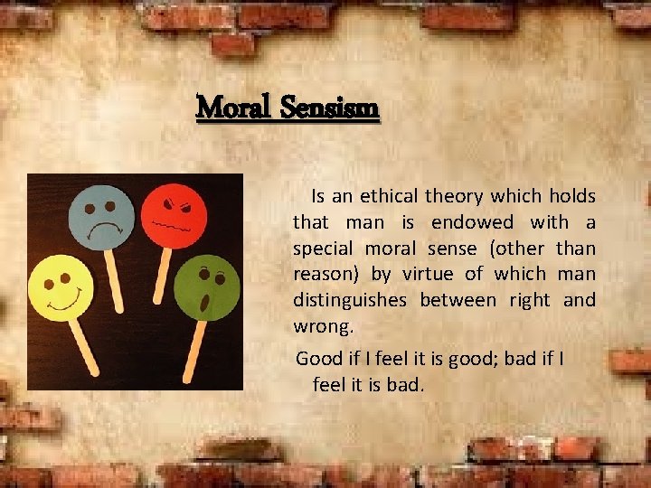 Moral Sensism Is an ethical theory which holds that man is endowed with a