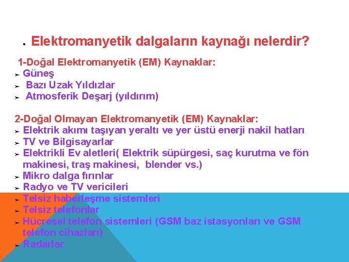  Elektromanyetik dalgaların kaynağı nelerdir? 1 -Doğal Elektromanyetik (EM) Kaynaklar: ➢ Güneş ➢ Bazı