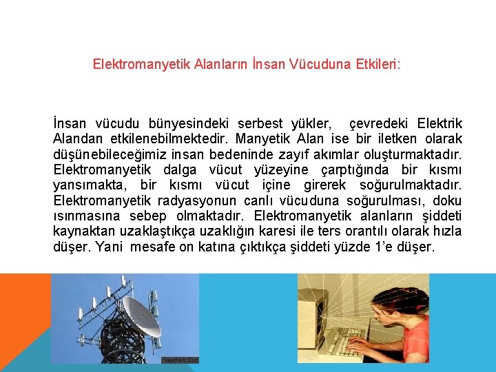 Elektromanyetik Alanların İnsan Vücuduna Etkileri: İnsan vücudu bünyesindeki serbest yükler, çevredeki Elektrik Alandan etkilenebilmektedir.