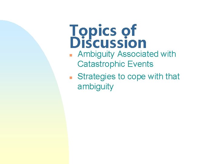 Topics of Discussion n n Ambiguity Associated with Catastrophic Events Strategies to cope with