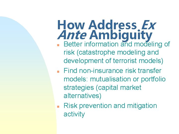 How Address Ex Ante Ambiguity n n n Better information and modeling of risk