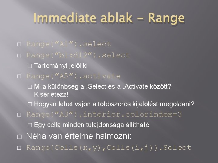 Immediate ablak - Range � � Range(”A 1”). select Range(”b 1: d 12”). select