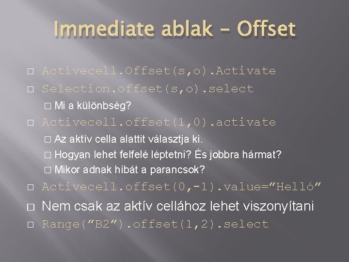 Immediate ablak - Offset � � Activecell. Offset(s, o). Activate Selection. offset(s, o). select