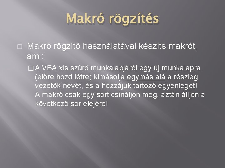 Makró rögzítés � Makró rögzítő használatával készíts makrót, ami: �A VBA. xls szűrő munkalapjáról