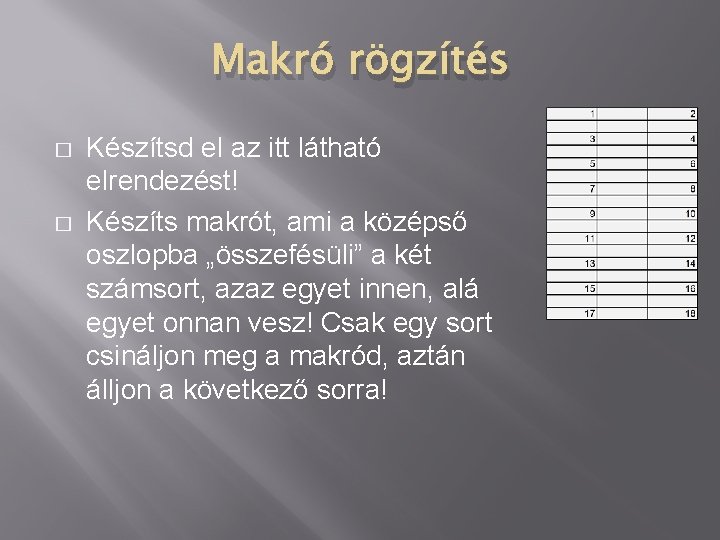 Makró rögzítés � � Készítsd el az itt látható elrendezést! Készíts makrót, ami a