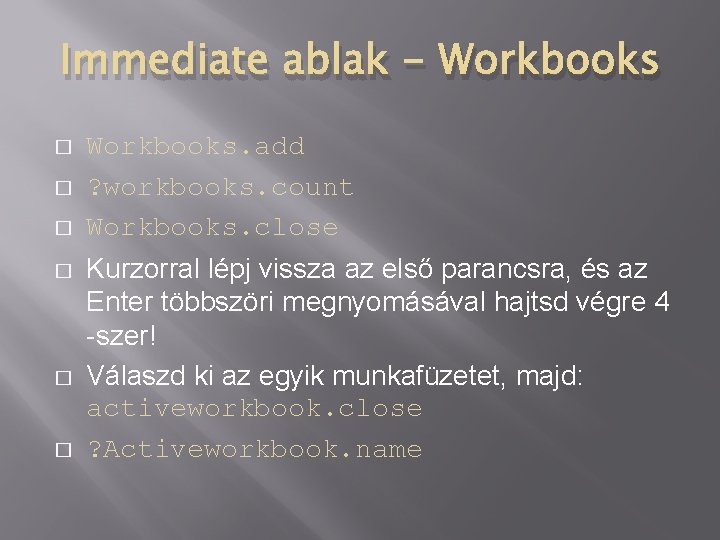 Immediate ablak - Workbooks � � � Workbooks. add ? workbooks. count Workbooks. close