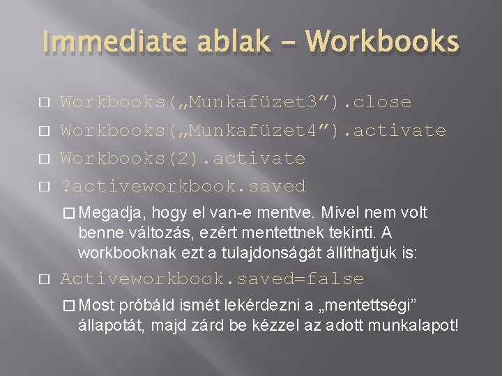 Immediate ablak - Workbooks � � Workbooks(„Munkafüzet 3”). close Workbooks(„Munkafüzet 4”). activate Workbooks(2). activate