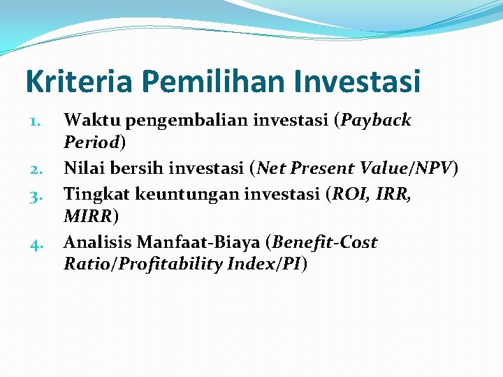 Kriteria Pemilihan Investasi 1. 2. 3. 4. Waktu pengembalian investasi (Payback Period) Nilai bersih