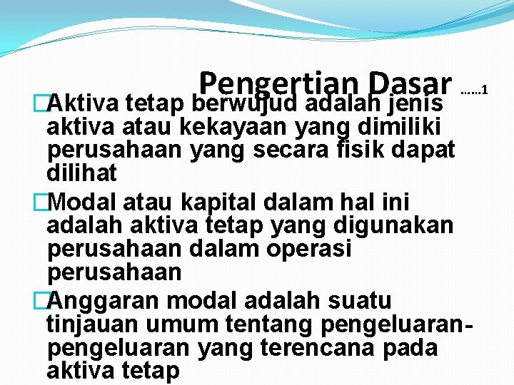 Pengertian Dasar �Aktiva tetap berwujud adalah jenis …… 1 aktiva atau kekayaan yang dimiliki