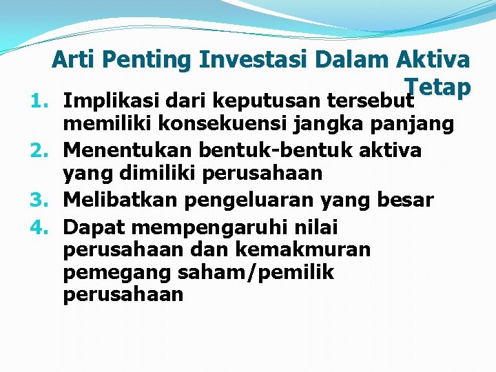 Arti Penting Investasi Dalam Aktiva Tetap 1. Implikasi dari keputusan tersebut memiliki konsekuensi jangka