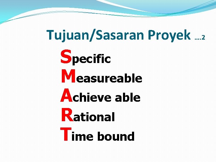 Tujuan/Sasaran Proyek …. 2 Specific Measureable Achieve able Rational Time bound 