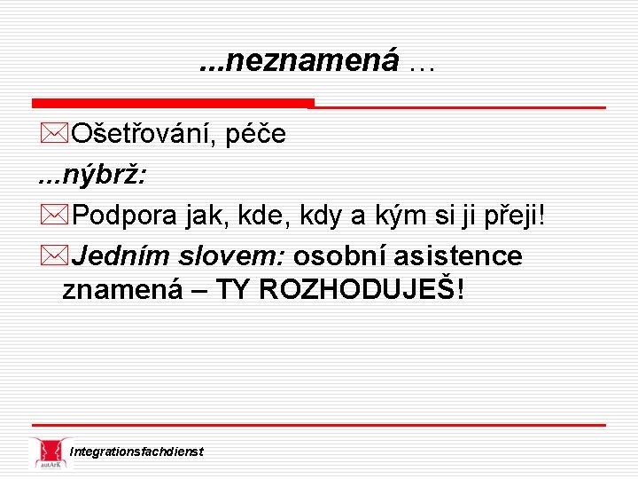 . . . neznamená … *Ošetřování, péče. . . nýbrž: *Podpora jak, kde, kdy