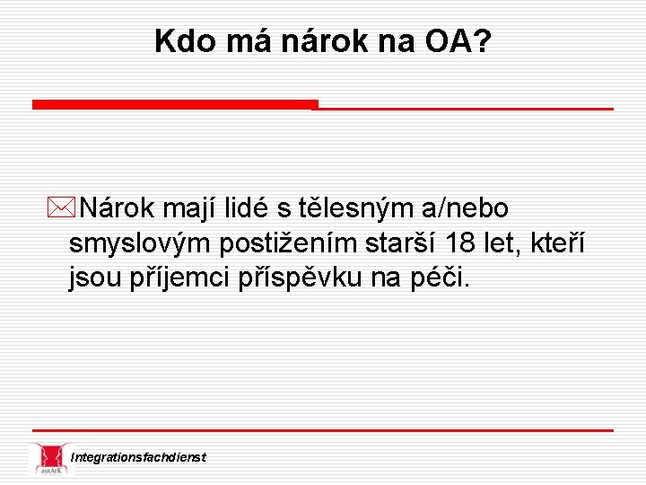 Kdo má nárok na OA? *Nárok mají lidé s tělesným a/nebo smyslovým postižením starší