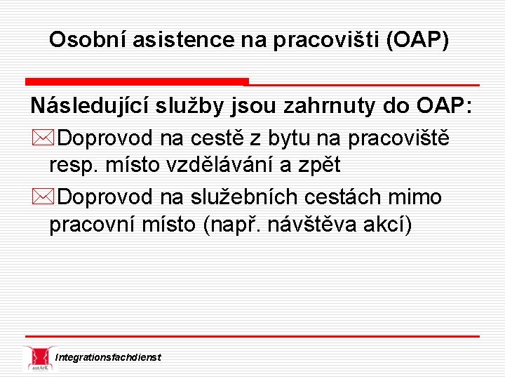 Osobní asistence na pracovišti (OAP) Následující služby jsou zahrnuty do OAP: *Doprovod na cestě