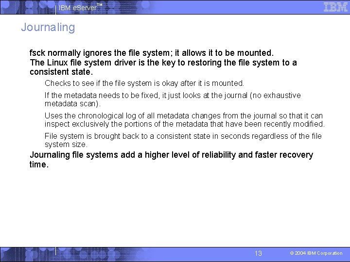 IBM e. Server™ Journaling § fsck normally ignores the file system; it allows it