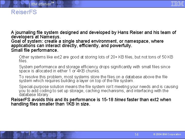 IBM e. Server™ Reiser. FS § A journaling file system designed and developed by