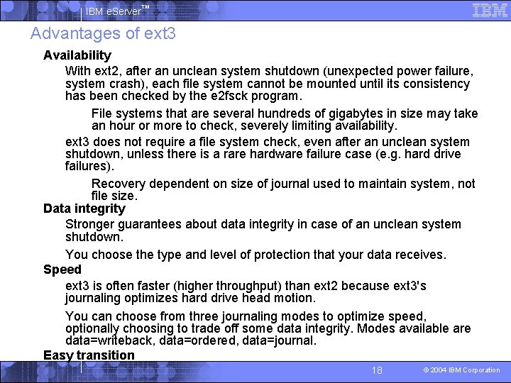 IBM e. Server™ Advantages of ext 3 § Availability With ext 2, after an