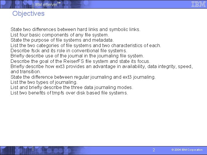 IBM e. Server™ Objectives § § § State two differences between hard links and