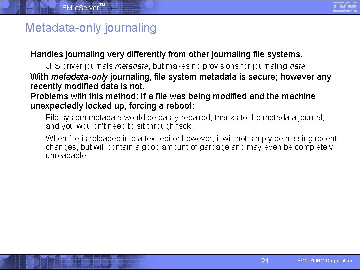 IBM e. Server™ Metadata-only journaling § Handles journaling very differently from other journaling file