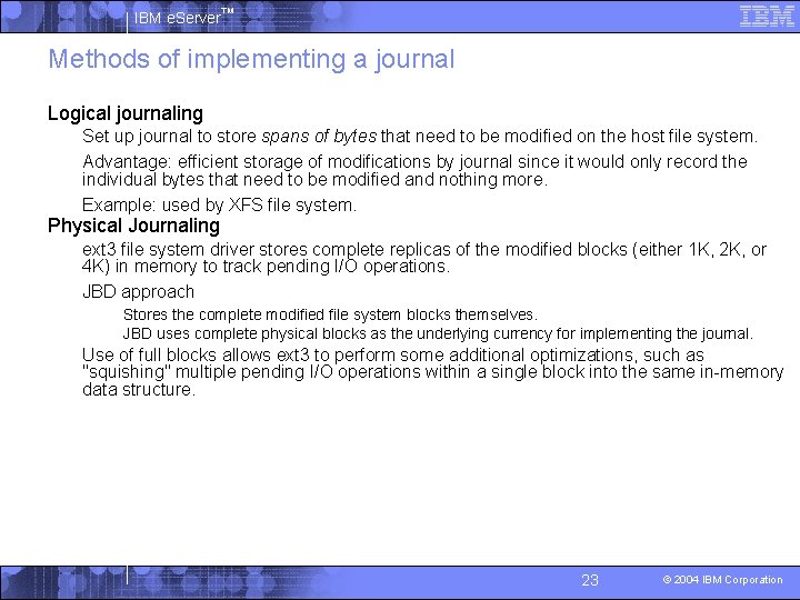 IBM e. Server™ Methods of implementing a journal § Logical journaling Set up journal