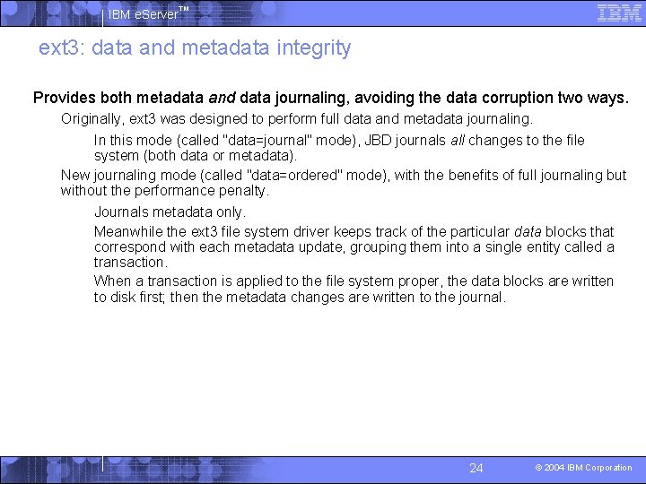 IBM e. Server™ ext 3: data and metadata integrity § Provides both metadata and