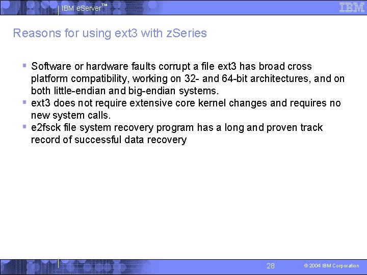 IBM e. Server™ Reasons for using ext 3 with z. Series § Software or