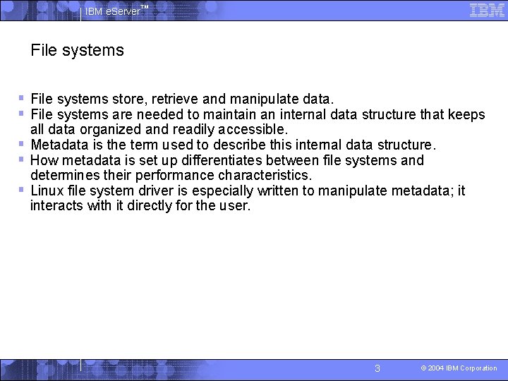 IBM e. Server™ File systems § File systems store, retrieve and manipulate data. §