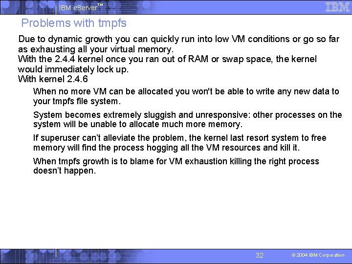 IBM e. Server™ Problems with tmpfs § Due to dynamic growth you can quickly