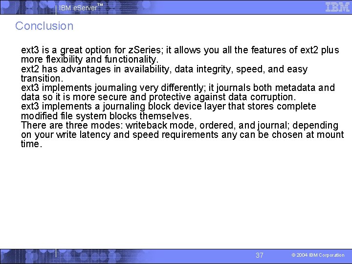 IBM e. Server™ Conclusion § ext 3 is a great option for z. Series;