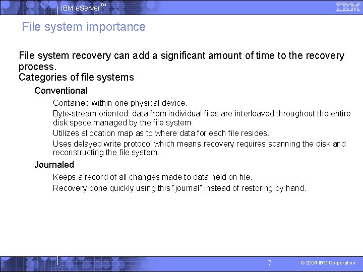 IBM e. Server™ File system importance § File system recovery can add a significant