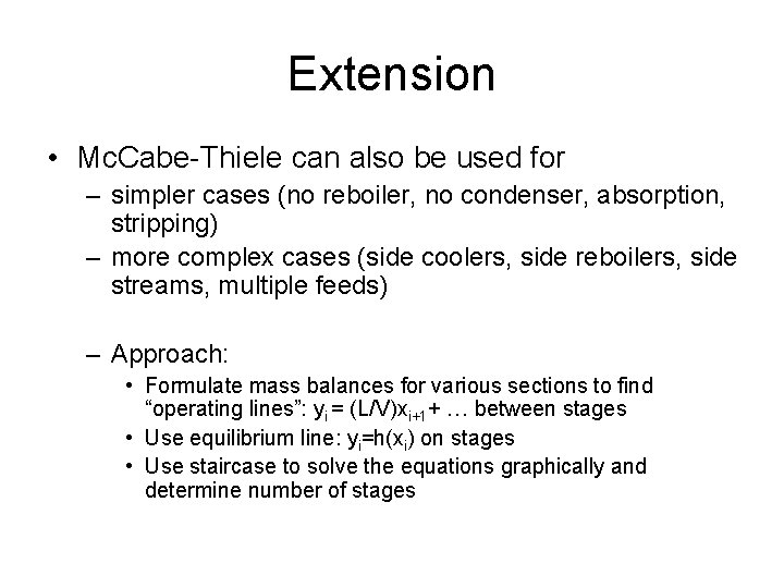 Extension • Mc. Cabe-Thiele can also be used for – simpler cases (no reboiler, Extension • Mc. Cabe-Thiele can also be used for – simpler cases (no reboiler,