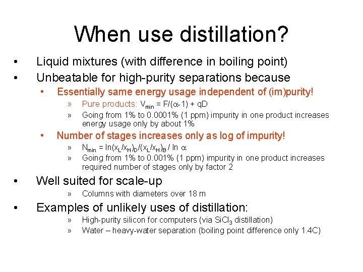 When use distillation? • • Liquid mixtures (with difference in boiling point) Unbeatable for When use distillation? • • Liquid mixtures (with difference in boiling point) Unbeatable for