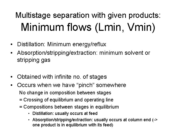 Multistage separation with given products: Minimum flows (Lmin, Vmin) • Distillation: Minimum energy/reflux • Multistage separation with given products: Minimum flows (Lmin, Vmin) • Distillation: Minimum energy/reflux •