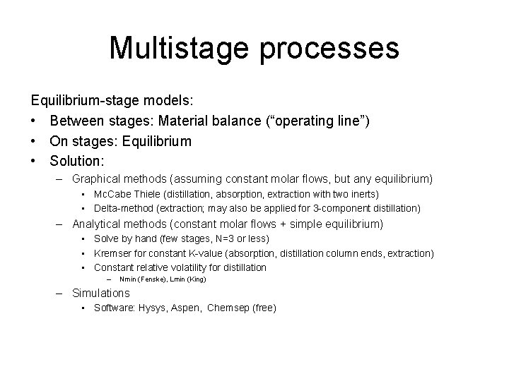 Multistage processes Equilibrium-stage models: • Between stages: Material balance (“operating line”) • On stages: Multistage processes Equilibrium-stage models: • Between stages: Material balance (“operating line”) • On stages: