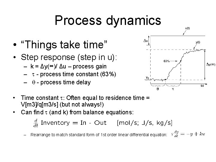 Process dynamics • “Things take time” • Step response (step in u): – k Process dynamics • “Things take time” • Step response (step in u): – k