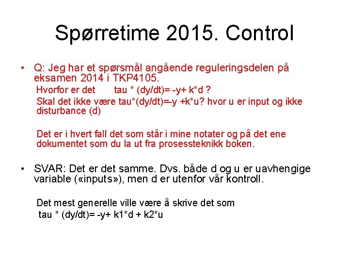Spørretime 2015. Control • Q: Jeg har et spørsmål angående reguleringsdelen på eksamen 2014 Spørretime 2015. Control • Q: Jeg har et spørsmål angående reguleringsdelen på eksamen 2014
