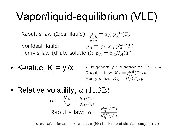 Vapor/liquid-equilibrium (VLE) • K-value. Ki = yi/xi • Relative volatility, (11. 3 B) Vapor/liquid-equilibrium (VLE) • K-value. Ki = yi/xi • Relative volatility, (11. 3 B)