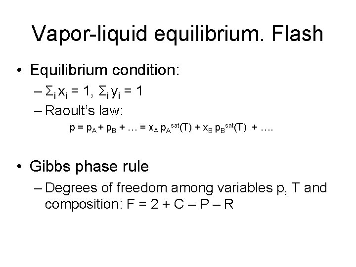 Vapor-liquid equilibrium. Flash • Equilibrium condition: – Σi xi = 1, Σi yi = Vapor-liquid equilibrium. Flash • Equilibrium condition: – Σi xi = 1, Σi yi =