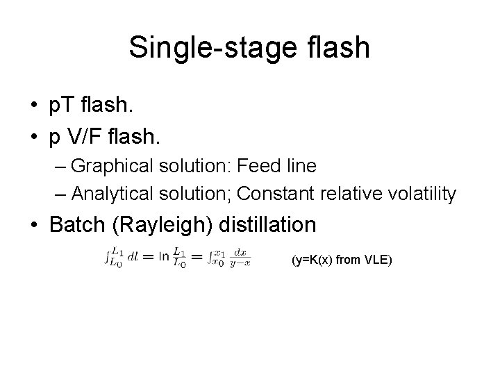 Single-stage flash • p. T flash. • p V/F flash. – Graphical solution: Feed Single-stage flash • p. T flash. • p V/F flash. – Graphical solution: Feed