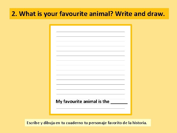 2. What is your favourite animal? Write and draw. My favourite animal is the