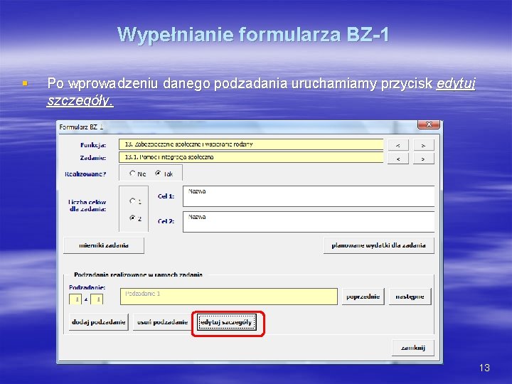 Wypełnianie formularza BZ-1 § Po wprowadzeniu danego podzadania uruchamiamy przycisk edytuj szczegóły. 13 