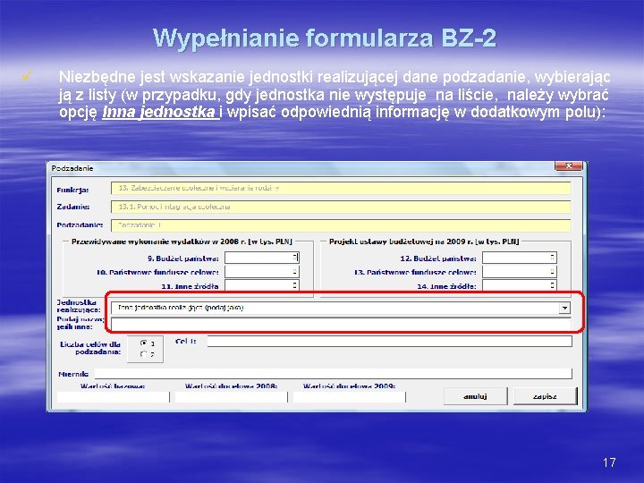 Wypełnianie formularza BZ-2 ü Niezbędne jest wskazanie jednostki realizującej dane podzadanie, wybierając ją z