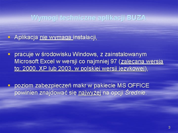 Wymogi techniczne aplikacji BUZA § Aplikacja nie wymaga instalacji, § pracuje w środowisku Windows,