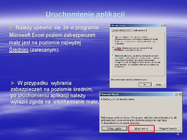 Uruchomienie aplikacji Ø Należy upewnić się, że w programie Microsoft Excel poziom zabezpieczeń makr