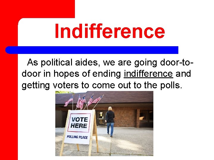 Indifference As political aides, we are going door-todoor in hopes of ending indifference and