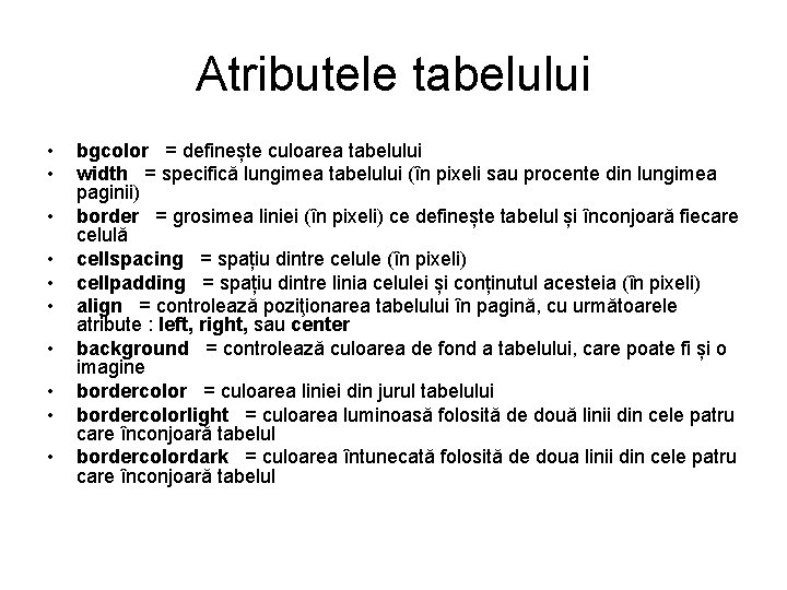 Atributele tabelului • • • bgcolor = definește culoarea tabelului width = specifică lungimea