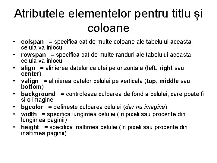 Atributele elementelor pentru titlu și coloane • colspan = specifica cat de multe coloane