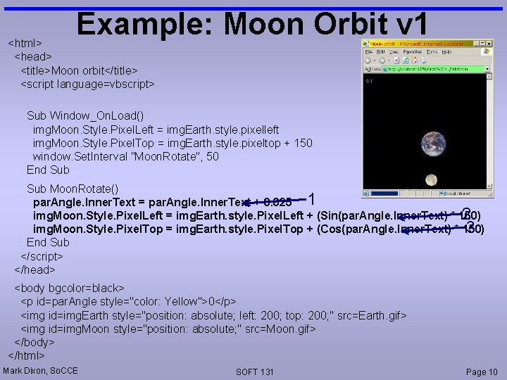 Example: Moon Orbit v 1 <html> <head> <title>Moon orbit</title> <script language=vbscript> Sub Window_On. Load()